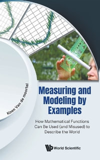 MEASURING AND MODELING BY EXAMPLES : How Mathematical Functions Can Be Used (and Misused) to Describe the World - MOORTEL KOEN VAN DE