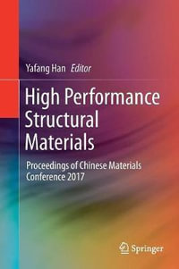 High Performance Structural Materials : Proceedings of Chinese Materials Conference 2017 - Yafang Han