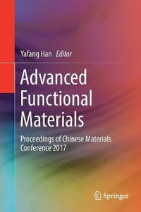Advanced Functional Materials : Proceedings of Chinese Materials Conference 2017 - Yafang Han