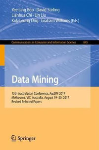 Data Mining : 15th Australasian Conference, AusDM 2017, Melbourne, VIC, Australia, August 19-20, 2017, Revised Selected Papers - Yee Ling Boo