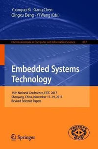 Embedded Systems Technology : 15th National Conference, ESTC 2017, Shenyang, China, November 17-19, 2017, Revised Selected Papers - Yuanguo Bi