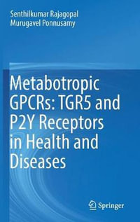 Metabotropic GPCRs : TGR5 and P2Y Receptors in Health and Diseases - Senthilkumar Rajagopal