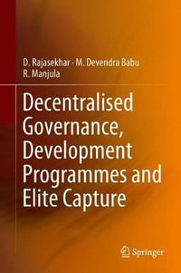 Decentralised Governance, Development Programmes and Elite Capture - D. Rajasekhar
