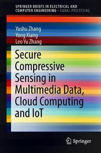 Secure Compressive Sensing in Multimedia Data, Cloud Computing and IoT : SpringerBriefs in Electrical and Computer Engineering - Leo Yu Zhang