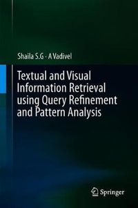 Textual and Visual Information Retrieval using Query Refinement and Pattern Analysis - A Vadivel