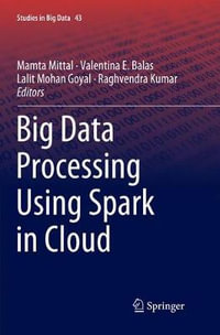 Big Data Processing Using Spark in Cloud : Studies in Big Data - Lalit Mohan Goyal