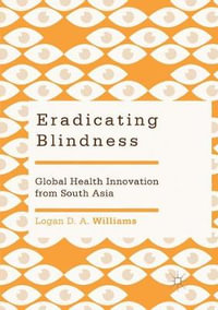 Eradicating Blindness : Global Health Innovation from South Asia - Logan D. A. Williams