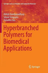 Hyperbranched Polymers for Biomedical Applications : Springer Series on Polymer and Composite Materials - Abhijit Bandyopadhyay