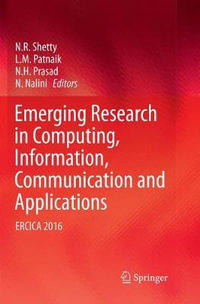 Emerging Research in Computing, Information, Communication and Applications : ERCICA 2016 - L. M. Patnaik