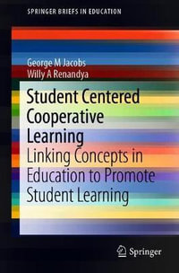 Student Centered Cooperative Learning : Linking Concepts in Education to Promote Student Learning - George M Jacobs