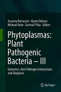 Phytoplasmas : Plant Pathogenic Bacteria - III : Genomics, Host Pathogen Interactions and Diagnosis - Assunta Bertaccini