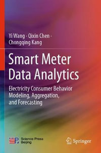 Smart Meter Data Analytics : Electricity Consumer Behavior Modeling, Aggregation, and Forecasting - Chongqing Kang