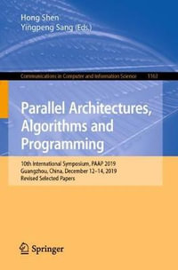 Parallel Architectures, Algorithms and Programming : 10th International Symposium, PAAP 2019, Guangzhou, China, December 12â"14, 2019, Revised Selected Papers - Hong Shen