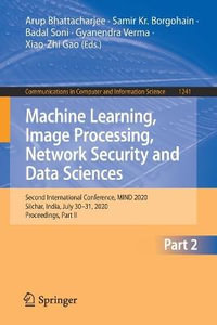 Machine Learning, Image Processing, Network Security and Data Sciences : Second International Conference, MIND 2020, Silchar, India, July 30 - 31, 2020, Proceedings, Part II - Arup Bhattacharjee