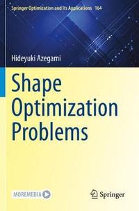 Shape Optimization Problems : Springer Optimization and Its Applications - Hideyuki Azegami