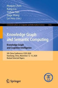 Knowledge Graph and Semantic Computing: Knowledge Graph and Cognitive Intelligence : 5th China Conference, CCKS 2020, Nanchang, China, November 12â"15, 2020, Revised Selected Papers - Huajun Chen