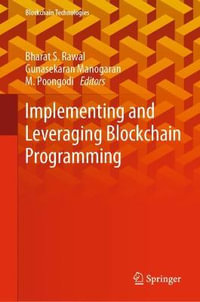 Implementing and Leveraging Blockchain Programming : Blockchain Technologies - Bharat S. Rawal