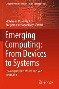 Emerging Computing : From Devices to Systems : Looking Beyond Moore and Von Neumann - Mohamed M. Sabry Aly