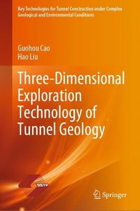 Three-Dimensional Exploration Technology of Tunnel Geology : Key Technologies for Tunnel Construction Under Complex Geological and Environmental Conditions - Guohou Cao