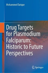 Drug Targets for Plasmodium Falciparum : Historic to Future Perspectives - Mohammed Tarique