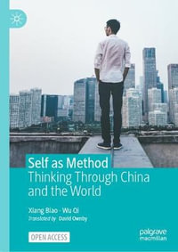 Self as Method : Thinking Through China and the World - Biao Xiang