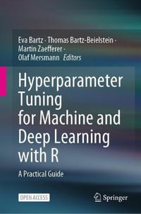 Hyperparameter Tuning for Machine and Deep Learning with R : A Practical Guide - Eva Bartz