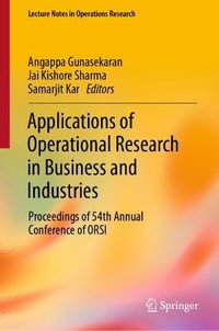 Applications of Operational Research in Business and Industries : Proceedings of 54th Annual Conference of ORSI - Angappa Gunasekaran