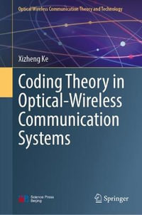 Coding Theory in Optical-Wireless Communication Systems : Volume I - Xizheng Ke