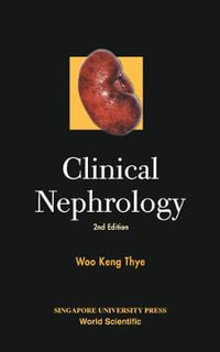 Clinical Nephrology (2nd Edition) : 2ND EDITION - Keng Thye Woo