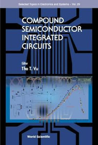 Compound Semiconductor Integrated Circuits : Selected Topics in Electronics and Systems - Tho T  Vu