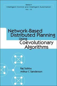 Network-based Distributed Planning Using Coevolutionary Algorithms : Intelligent Control and Intelligent Automation - Arthur C Sanderson