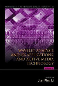 Wavelet Analysis And Its Applications, And Active Media Technology - Proceedings Of The International Computer Congress 2004 (In 2 Volumes) - Jian Ping Li