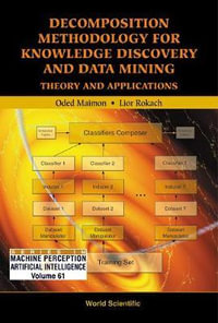 Decomposition Methodology For Knowledge Discovery And Data Mining : Theory And Applications - Lior  Rokach