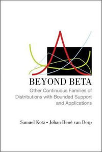 Beyond Beta : Other Continuous Families Of Distributions With Bounded Support And Applications - Johan Rene  Van Dorp