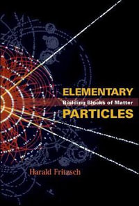 Elementary Particles : Building Blocks Of Matter - Harald  Fritzsch