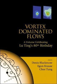 Vortex Dominated Flows : A Volume Celebrating Lu Ting's 80th Birthday - Chee  Tung