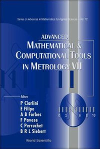 Advanced Mathematical And Computational Tools In Metrology Vii : Series on Advances in Mathematics for Applied Sciences - Alistair B Forbes