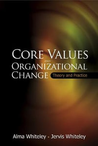 Core Values And Organizational Change : Theory And Practice - Alma  Whiteley