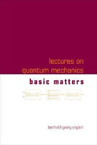 Basic Matters : Lectures on Quantum Mechanics - Berthold-georg  Englert