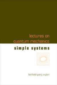 Simple Systems : Lectures on Quantum Mechanics - Berthold-georg  Englert