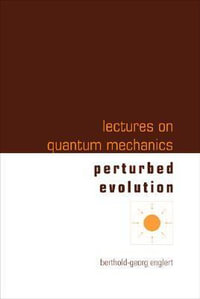 Perturbed Evolution : Lectures on Quantum Mechanics - Berthold-georg  Englert