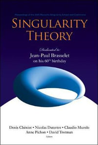Singularity Theory : Dedicated To Jean-paul Brasselet On His 60th Birthday - Proceedings Of The 2005 Marseille Singularity School And Conference - Anne  Pichon