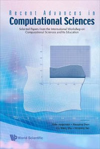 Recent Advances In Computational Sciences : Selected Papers From The International Workshop On Computational Sciences And Its Education - Chi-wang  Shu