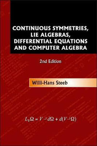 Continuous Symmetries, Lie Algebras, Differential Equations And Computer Algebra (2nd Edition) - Willi-hans Steeb