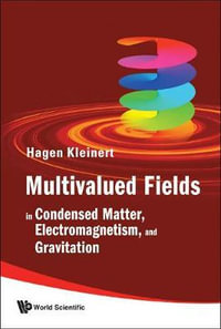 Multivalued Fields : In Condensed Matter, Electromagnetism, And Gravitation - Hagen  Kleinert
