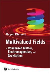Multivalued Fields : In Condensed Matter, Electromagnetism, And Gravitation - Hagen  Kleinert