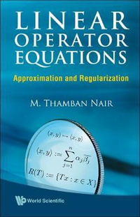 LINEAR OPERATOR EQUATIONS : Approximation And Regularization - NAIR M THAMBAN