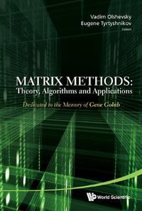 Matrix Methods : Theory, Algorithms And Applications - Dedicated To The Memory Of Gene Golub - Eugene E  Tyrtyshnikov