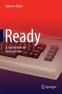 Ready : A Commodore 64 Retrospective - Roberto Dillon