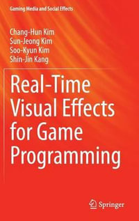 Real-Time Visual Effects for Game Programming : Gaming Media and Social Effects - Chang-Hun Kim